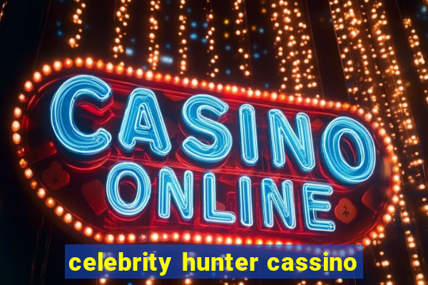 celebrity hunter cassino